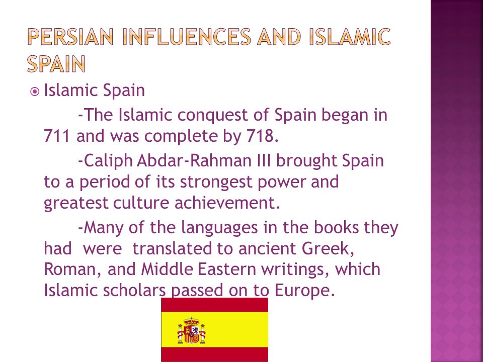  Islamic Spain -The Islamic conquest of Spain began in 711 and was complete by 718.