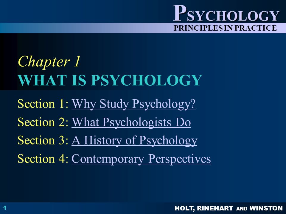 HOLT, RINEHART AND WINSTON P SYCHOLOGY PRINCIPLES IN PRACTICE 1 Chapter 1 WHAT IS PSYCHOLOGY Section 1: Why Study Psychology Why Study Psychology.