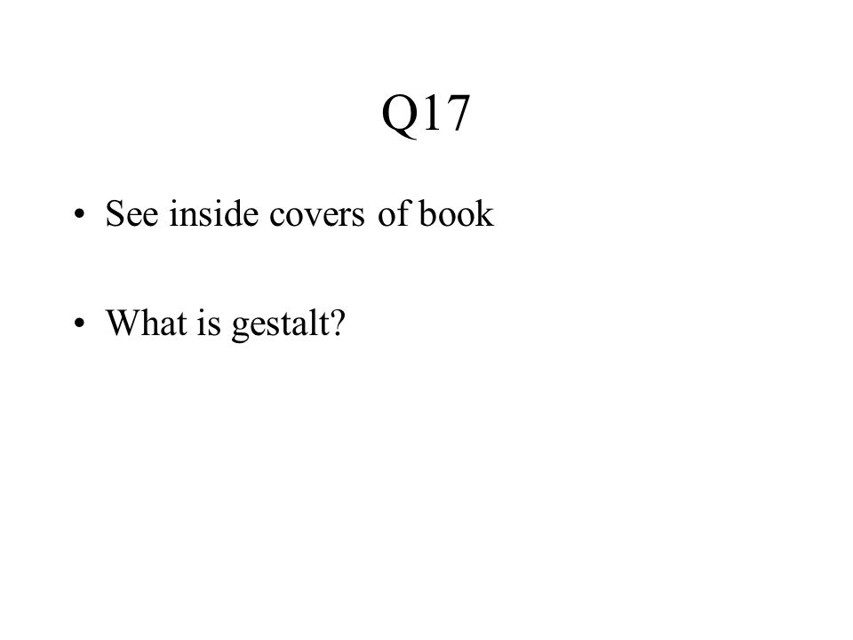 Q17 See inside covers of book What is gestalt