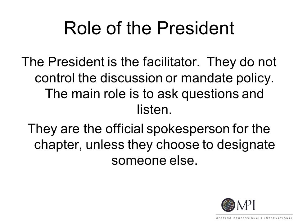 Role of the President The President is the facilitator.