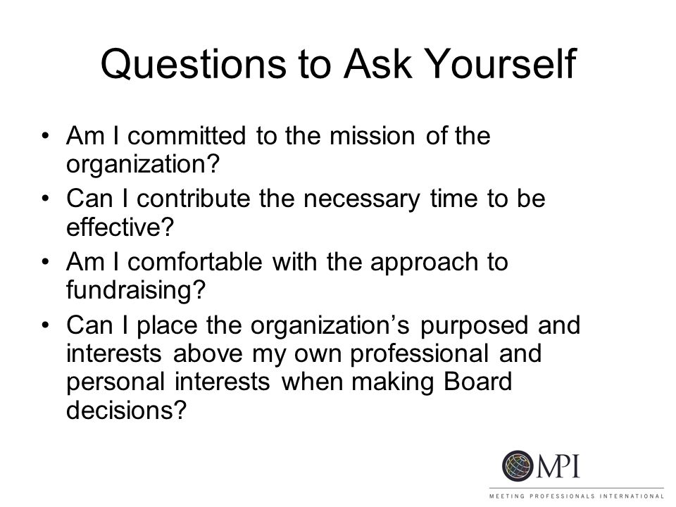 Questions to Ask Yourself Am I committed to the mission of the organization.