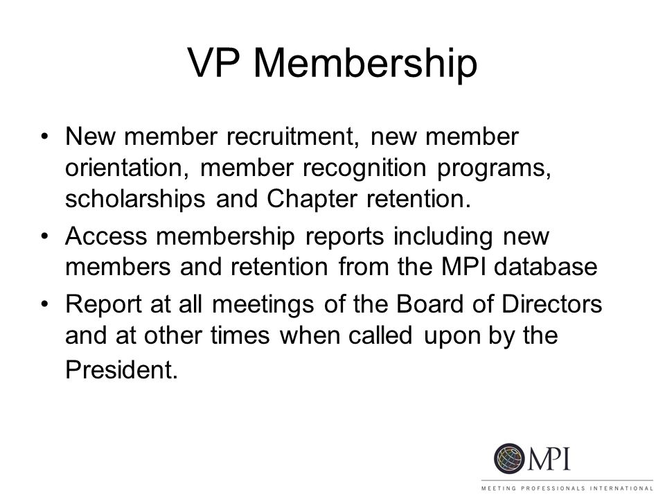 VP Membership New member recruitment, new member orientation, member recognition programs, scholarships and Chapter retention.