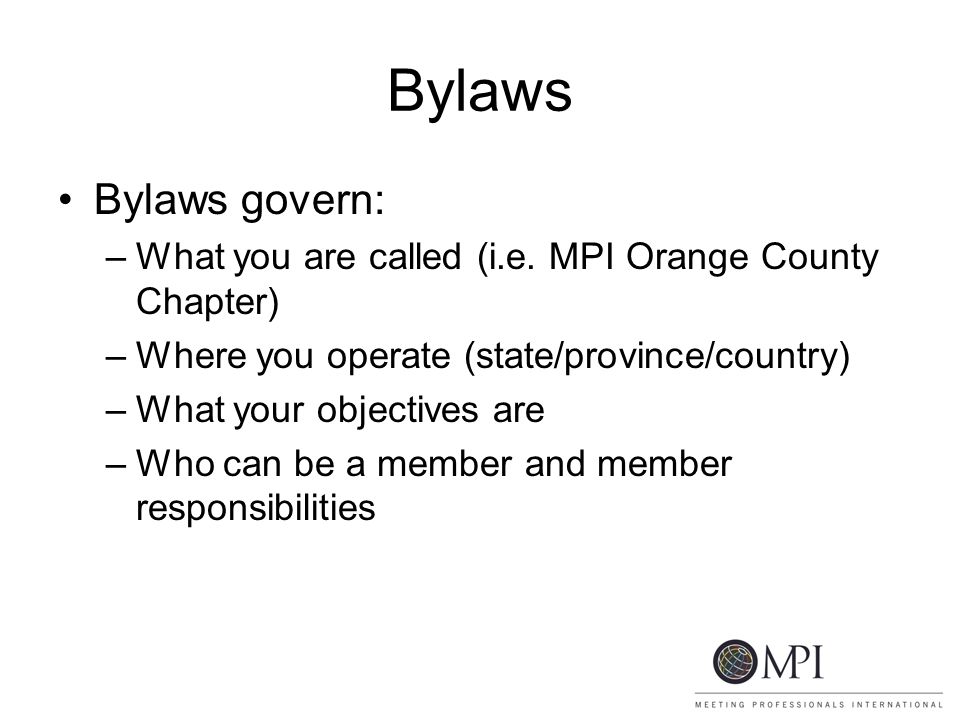 Bylaws Bylaws govern: –What you are called (i.e.