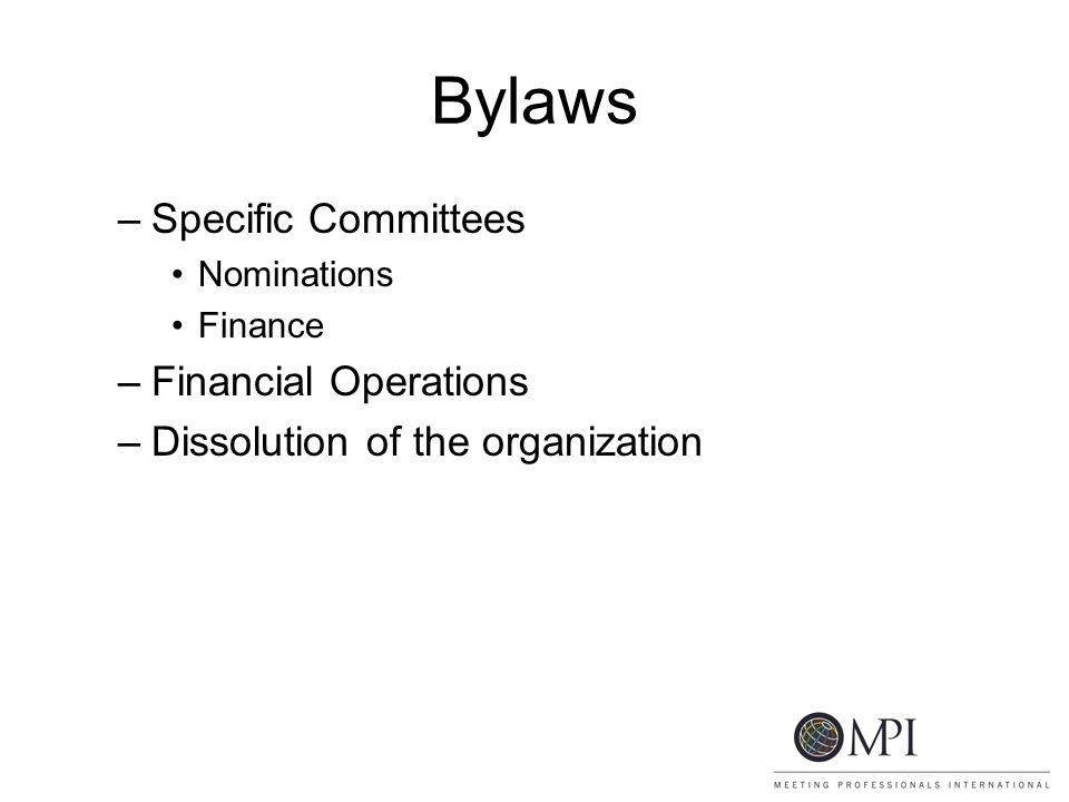 Bylaws –Specific Committees Nominations Finance –Financial Operations –Dissolution of the organization
