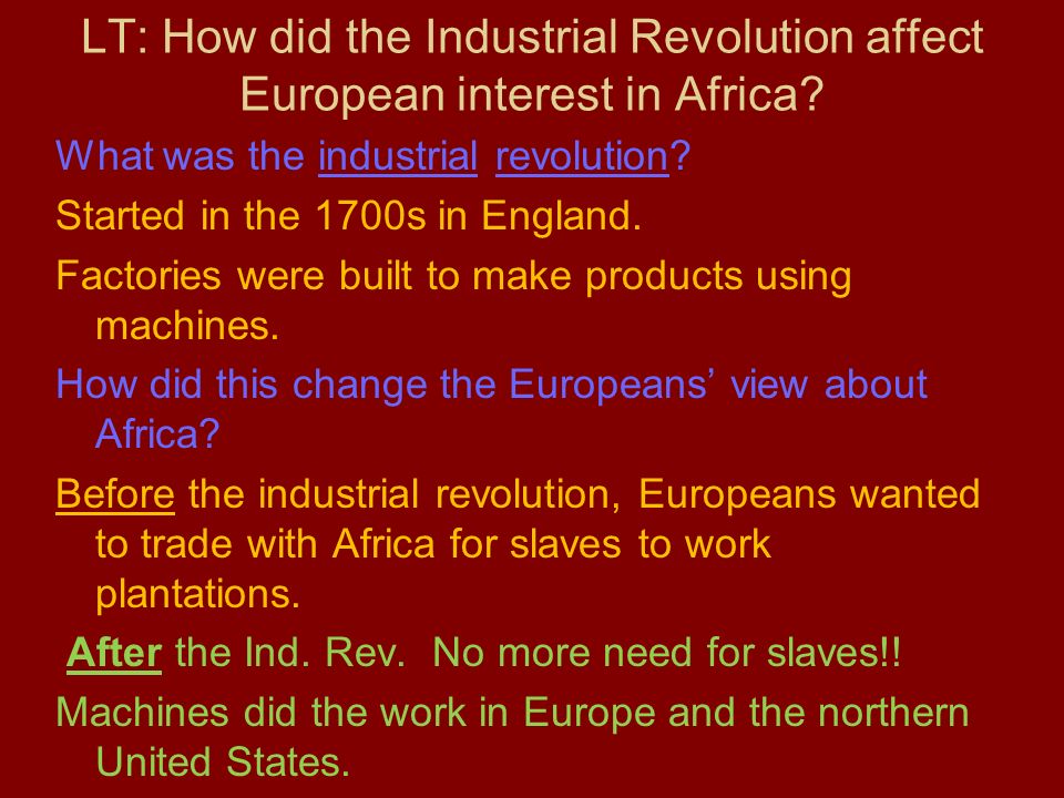 LT: How did the Industrial Revolution affect European interest in Africa.