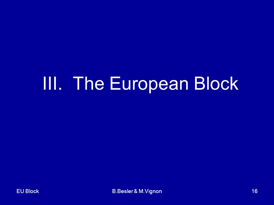EU BlockB.Besler & M.Vignon16 III. The European Block