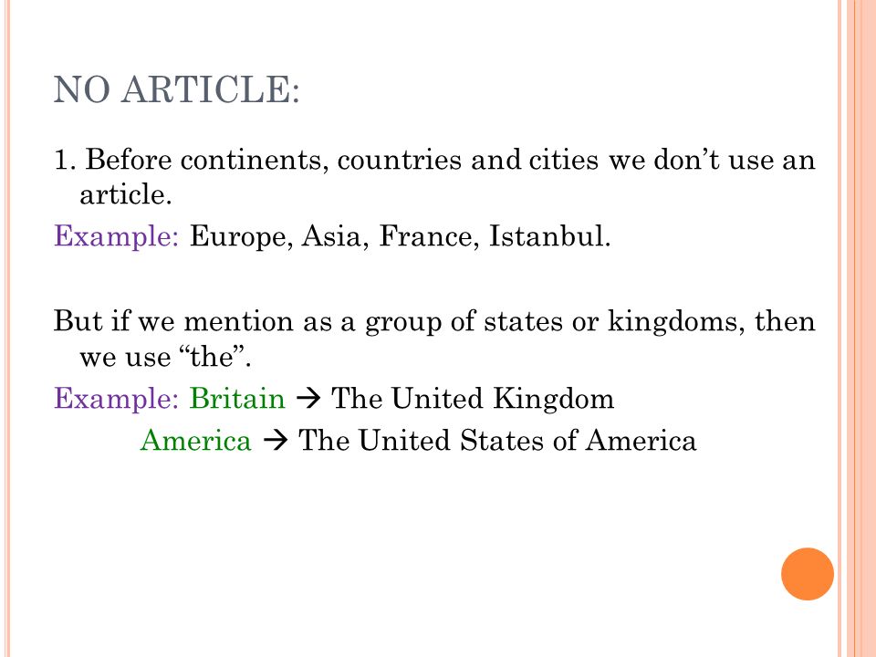 NO ARTICLE: 1. Before continents, countries and cities we don’t use an article.