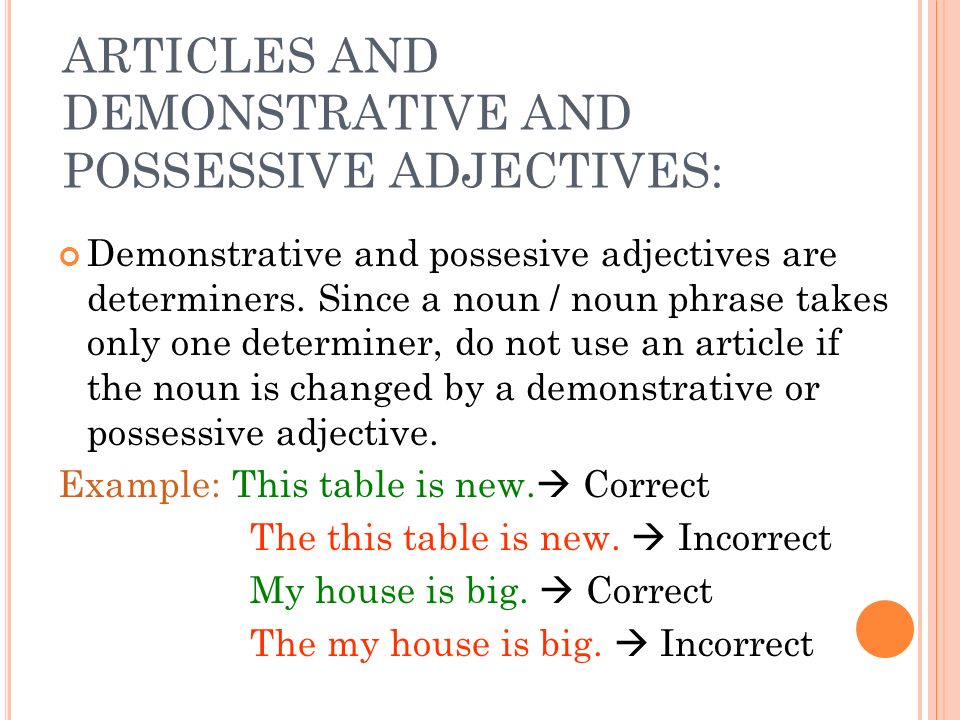 ARTICLES AND DEMONSTRATIVE AND POSSESSIVE ADJECTIVES: Demonstrative and possesive adjectives are determiners.