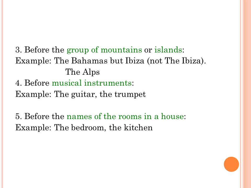 3. Before the group of mountains or islands: Example: The Bahamas but Ibiza (not The Ibiza).