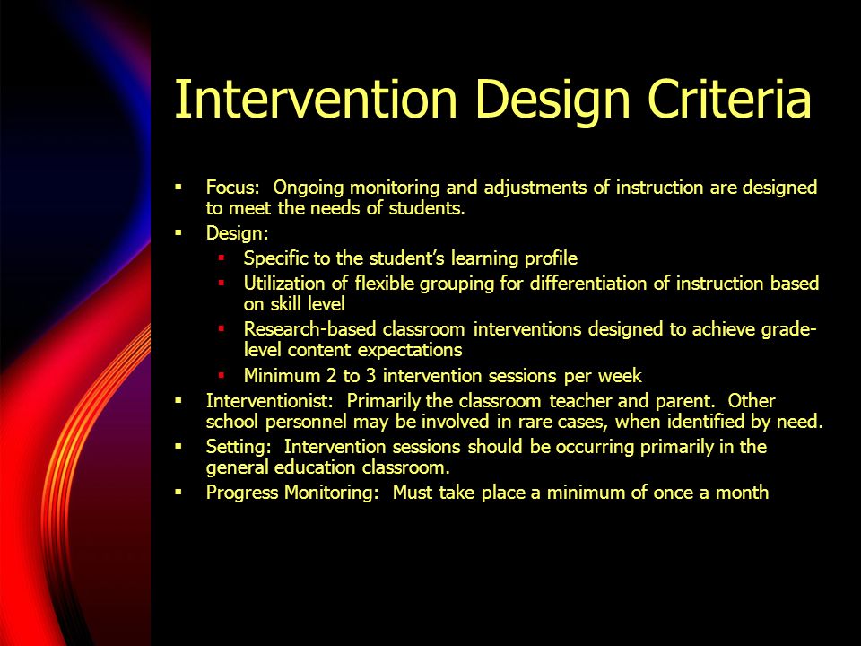 Intervention Design Criteria  Focus: Ongoing monitoring and adjustments of instruction are designed to meet the needs of students.