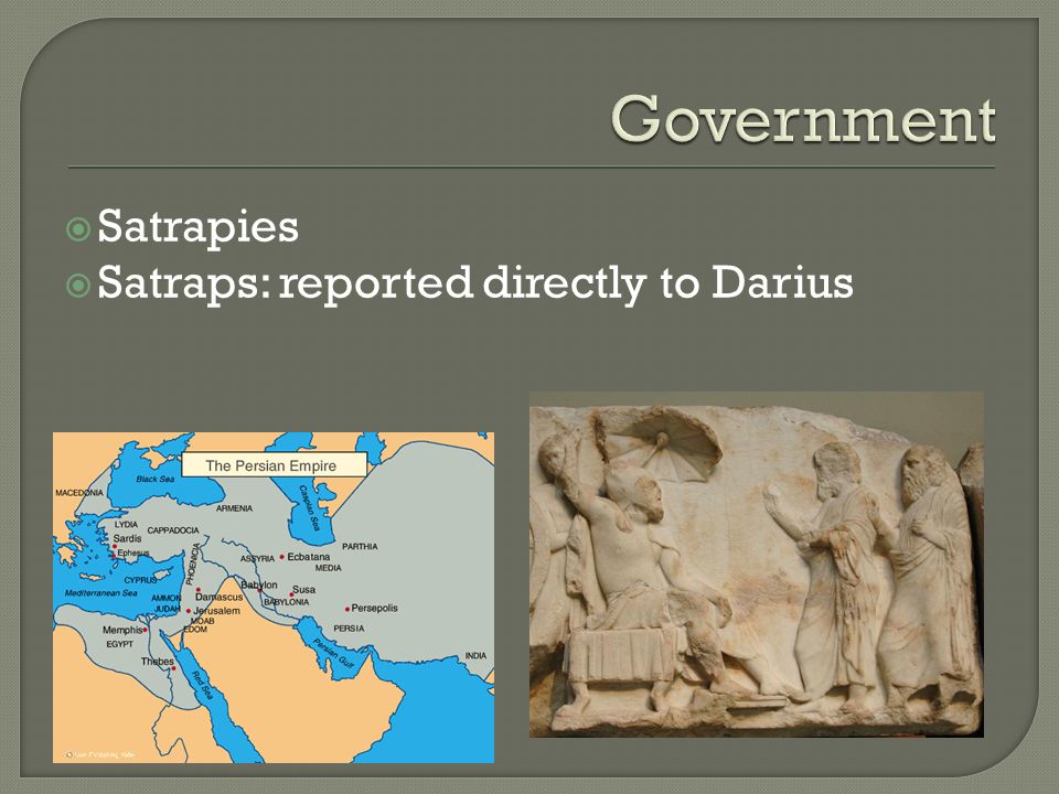  Satrapies  Satraps: reported directly to Darius
