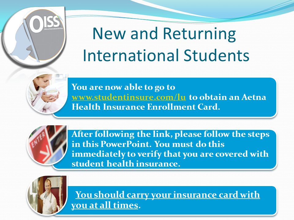 New and Returning International Students You are now able to go to   to obtain an Aetna Health Insurance Enrollment Card.