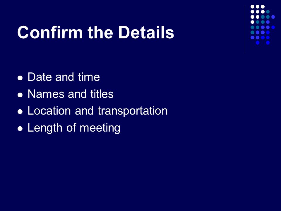 Confirm the Details Date and time Names and titles Location and transportation Length of meeting