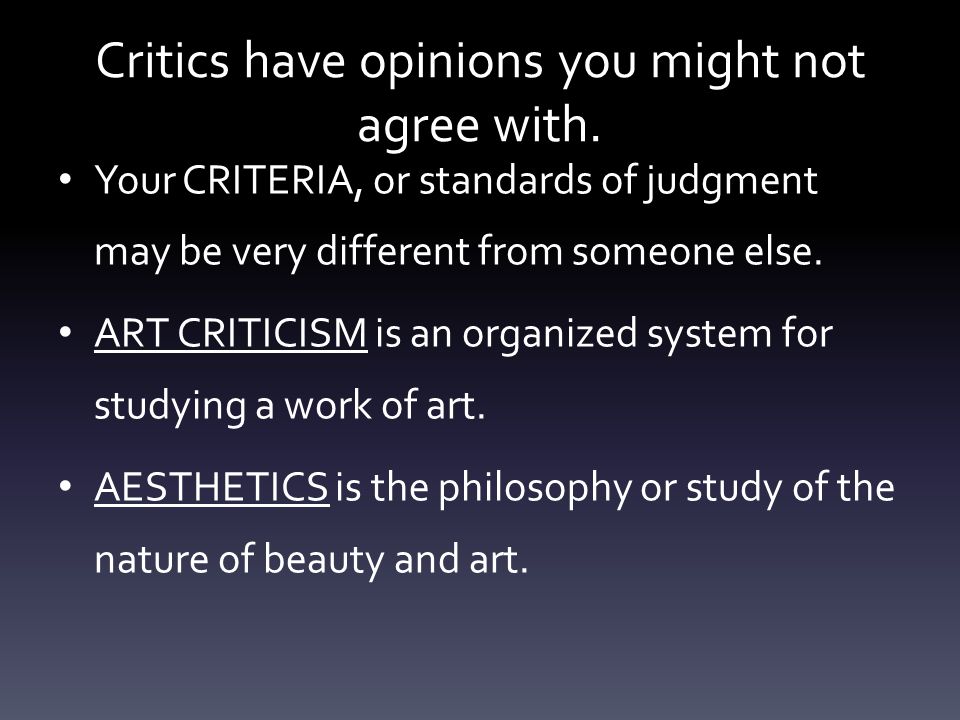 Critics have opinions you might not agree with.