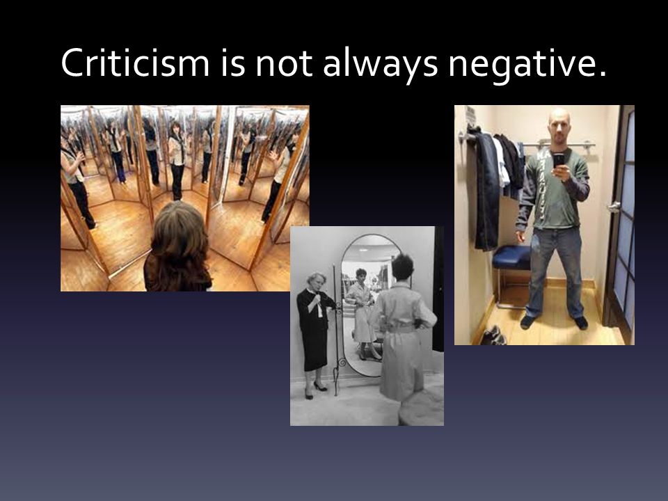 Criticism is not always negative.
