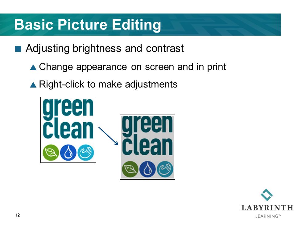 Basic Picture Editing Adjusting brightness and contrast  Change appearance on screen and in print  Right-click to make adjustments 12