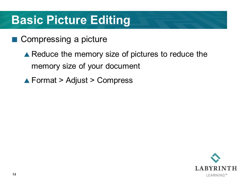 Basic Picture Editing Compressing a picture  Reduce the memory size of pictures to reduce the memory size of your document  Format > Adjust > Compress 14