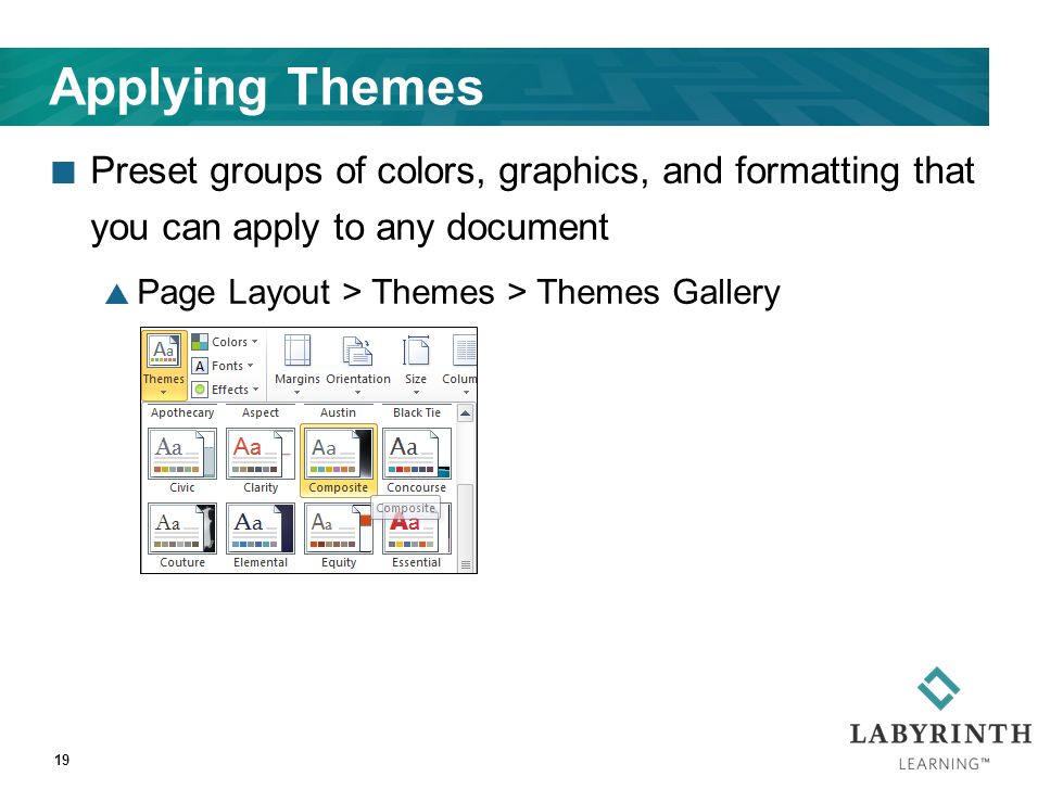 Applying Themes Preset groups of colors, graphics, and formatting that you can apply to any document  Page Layout > Themes > Themes Gallery 19