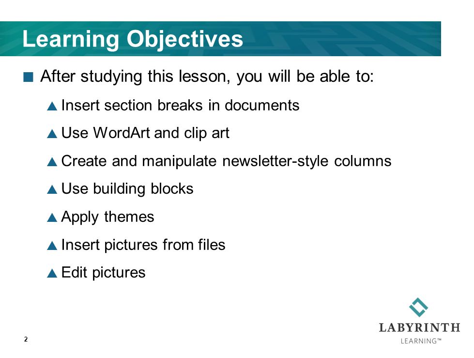 Learning Objectives After studying this lesson, you will be able to:  Insert section breaks in documents  Use WordArt and clip art  Create and manipulate newsletter-style columns  Use building blocks  Apply themes  Insert pictures from files  Edit pictures 2