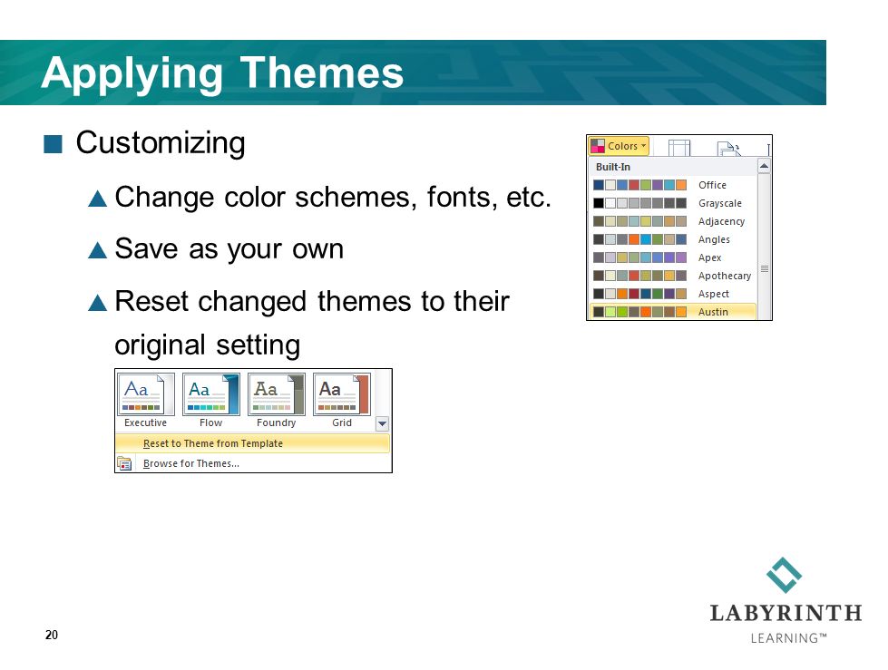 Applying Themes Customizing  Change color schemes, fonts, etc.