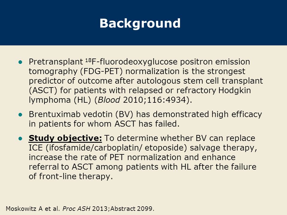 Background Pretransplant 18 F-fluorodeoxyglucose positron emission tomography (FDG-PET) normalization is the strongest predictor of outcome after autologous stem cell transplant (ASCT) for patients with relapsed or refractory Hodgkin lymphoma (HL) (Blood 2010;116:4934).