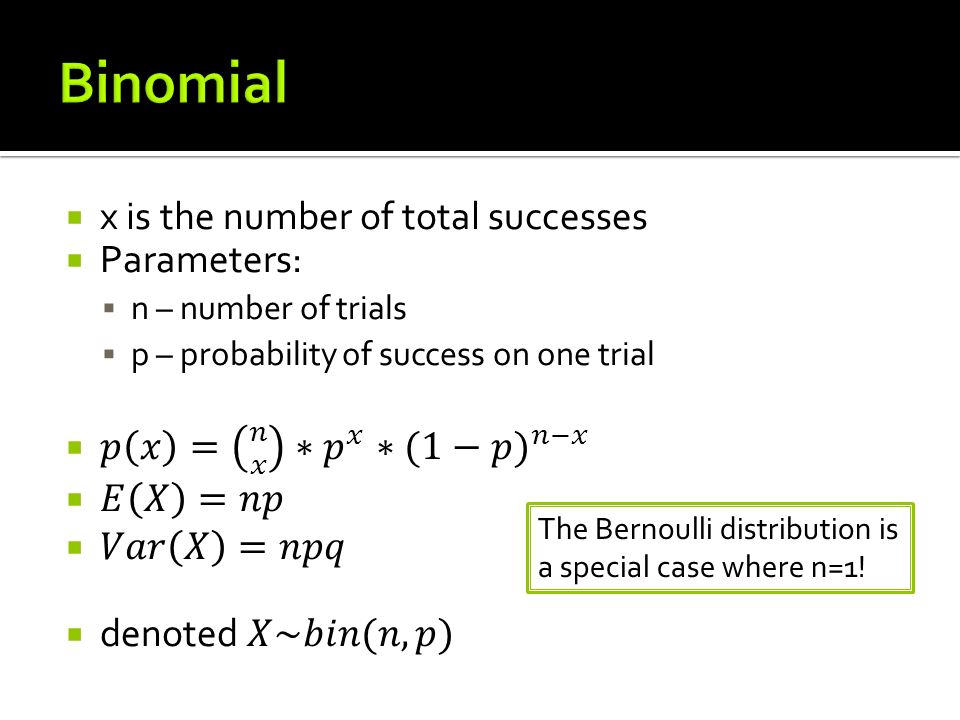 The Bernoulli distribution is a special case where n=1!