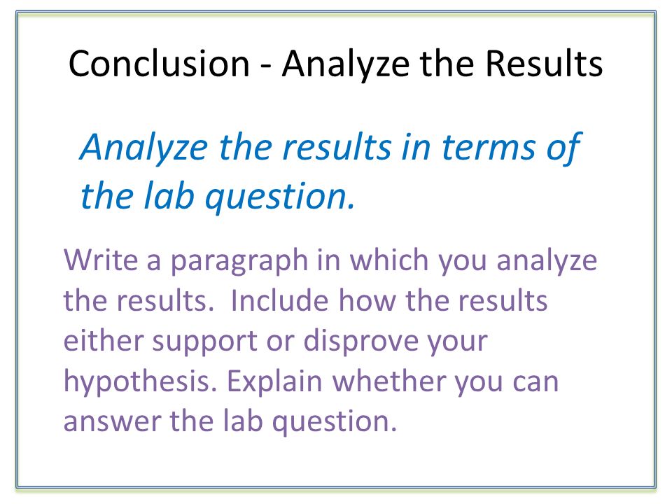 Conclusion - Analyze the Results Analyze the results in terms of the lab question.