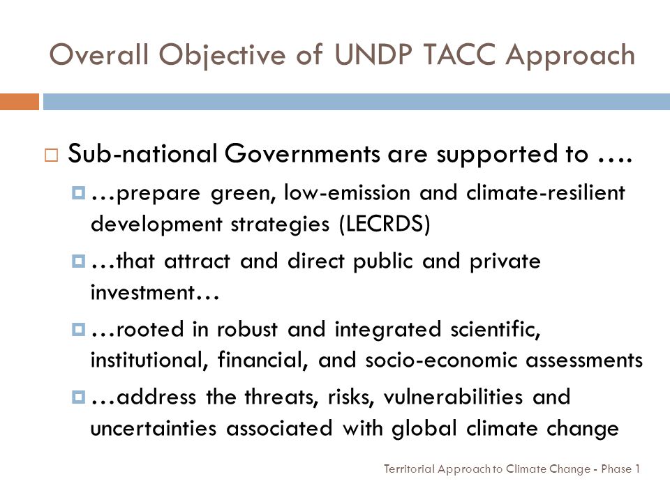 Overall Objective of UNDP TACC Approach Territorial Approach to Climate Change - Phase 1  Sub-national Governments are supported to ….