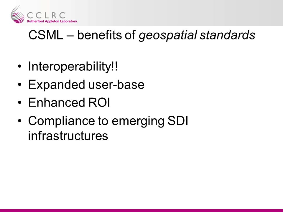 CSML – benefits of geospatial standards Interoperability!.