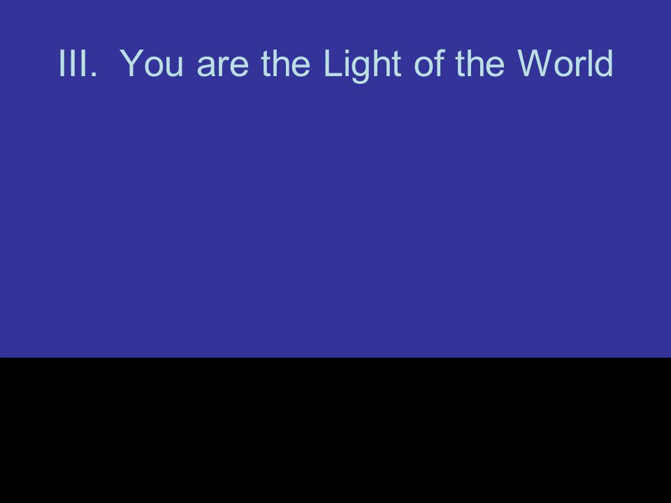 III. You are the Light of the World