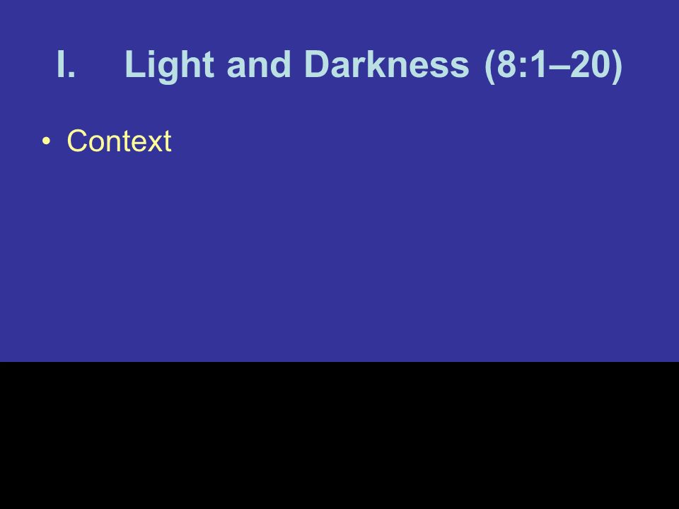I.Light and Darkness (8:1–20) Context