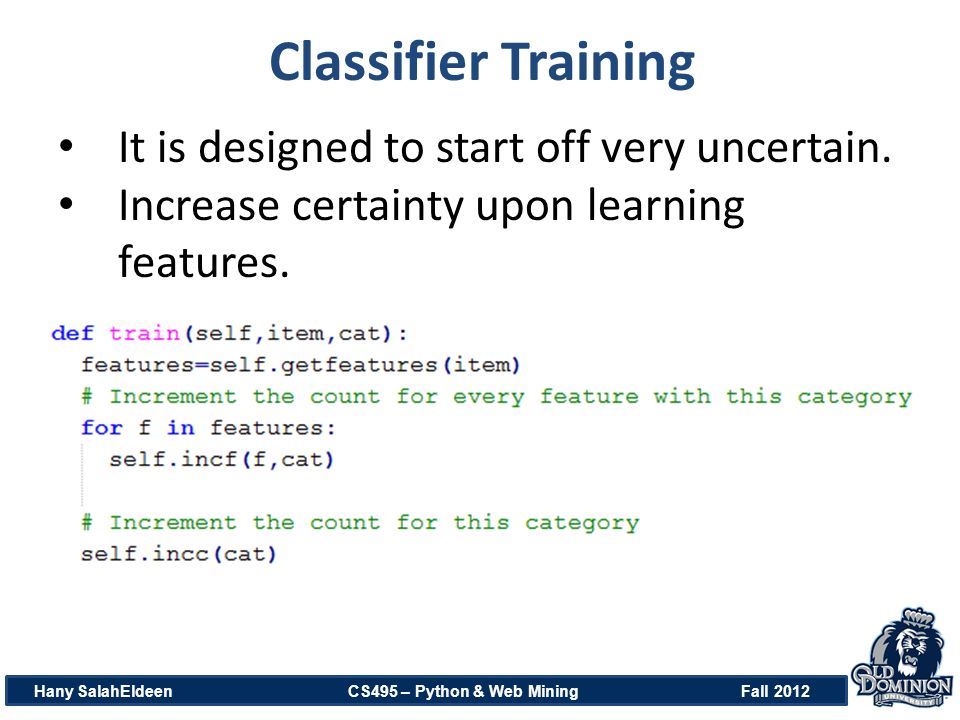 Classifier Training Hany SalahEldeen CS495 – Python & Web Mining Fall 2012 It is designed to start off very uncertain.