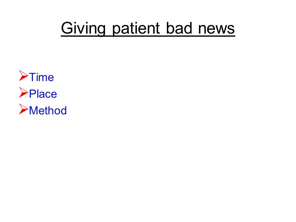 Giving patient bad news  Time  Place  Method
