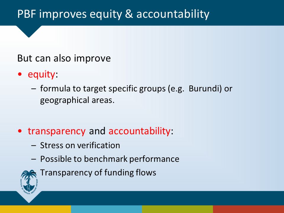 PBF improves equity & accountability But can also improve equity: –formula to target specific groups (e.g.