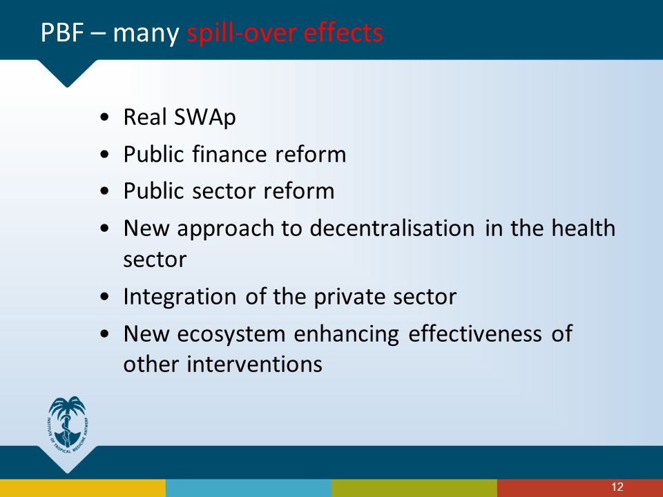 Real SWAp Public finance reform Public sector reform New approach to decentralisation in the health sector Integration of the private sector New ecosystem enhancing effectiveness of other interventions 12 PBF – many spill-over effects