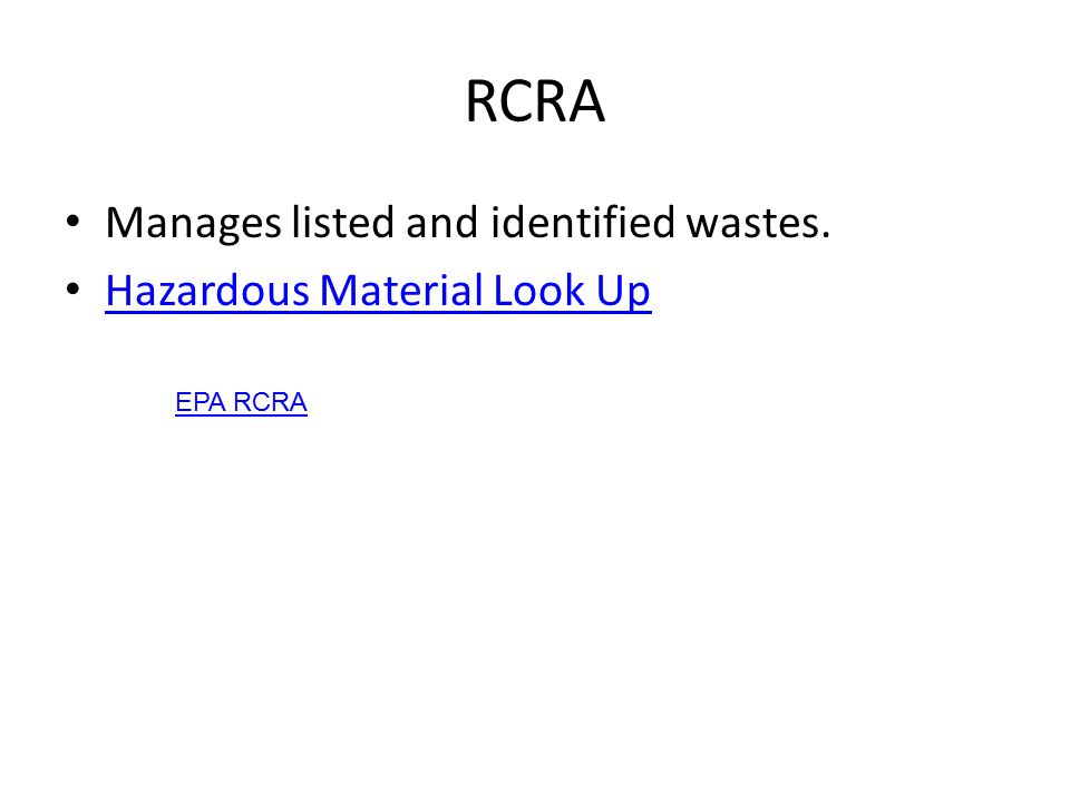 RCRA Manages listed and identified wastes. Hazardous Material Look Up EPA RCRA