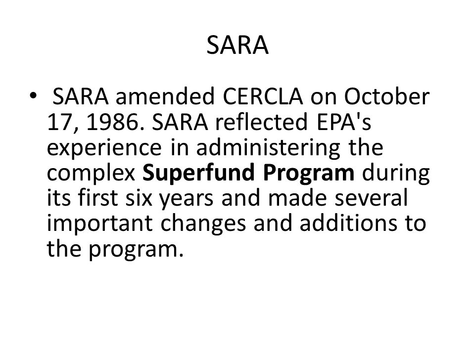 SARA SARA amended CERCLA on October 17, 1986.