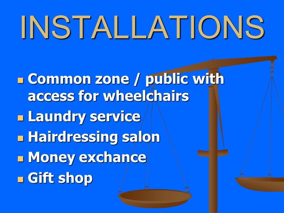 INSTALLATIONS Common zone / public with access for wheelchairs Laundry service Hairdressing salon Money exchance Gift shop