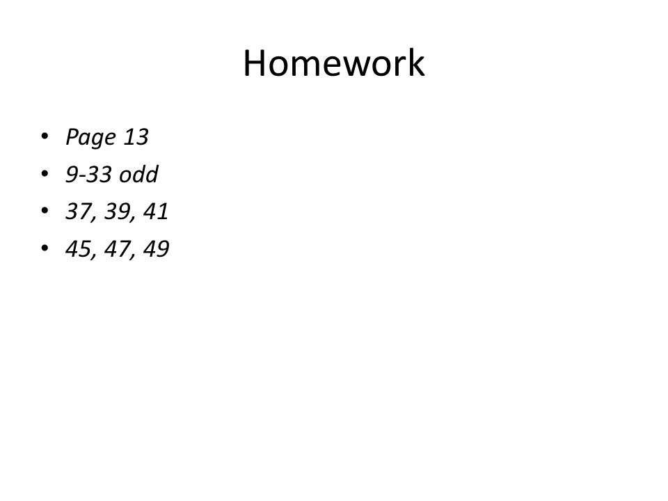 Homework Page odd 37, 39, 41 45, 47, 49