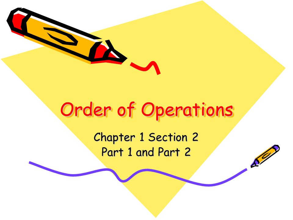 Order of Operations Chapter 1 Section 2 Part 1 and Part 2