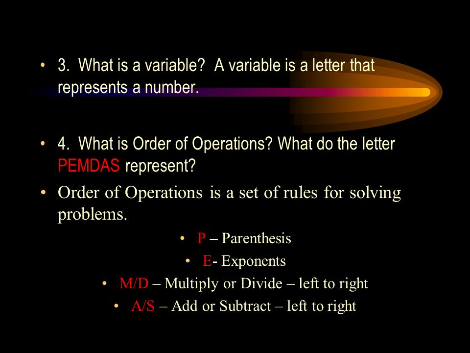 3. What is a variable. A variable is a letter that represents a number.