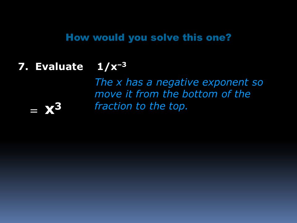 7. Evaluate 1/x –3 How would you solve this one.