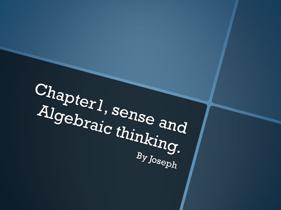 Chapter1, sense and Algebraic thinking. By Joseph