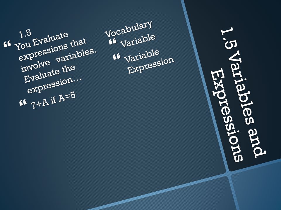 1.5 Variables and Expressions 1.5  You Evaluate expressions that involve variables.