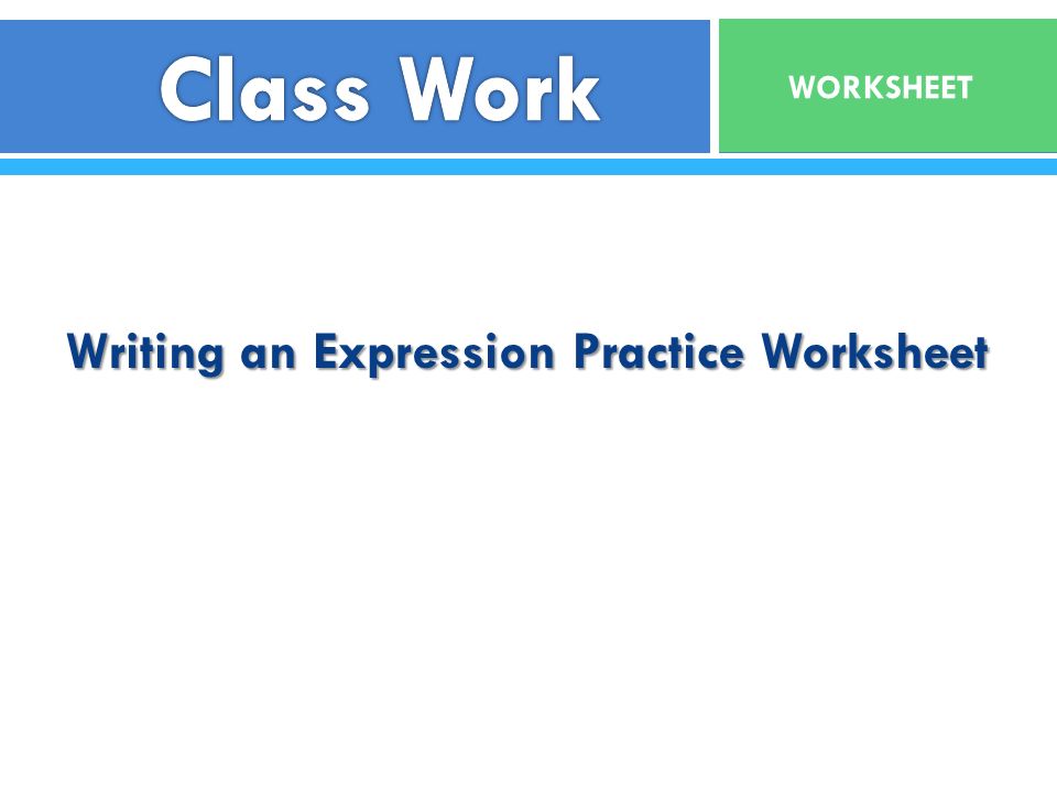Writing an Expression Practice Worksheet WORKSHEET