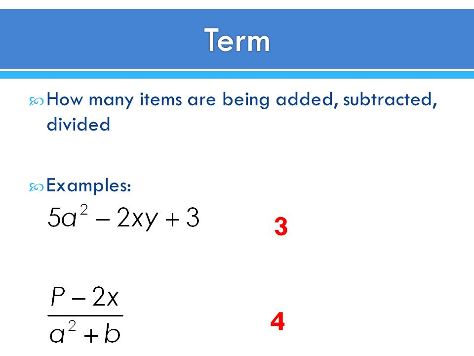  How many items are being added, subtracted, divided  Examples: 3 4