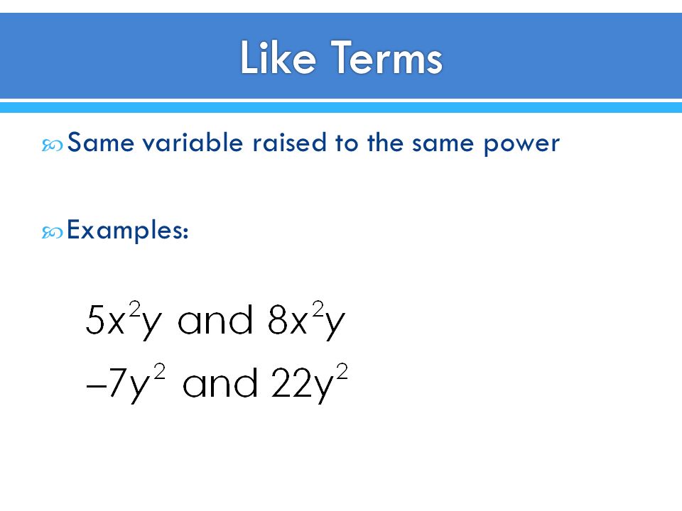  Same variable raised to the same power  Examples:
