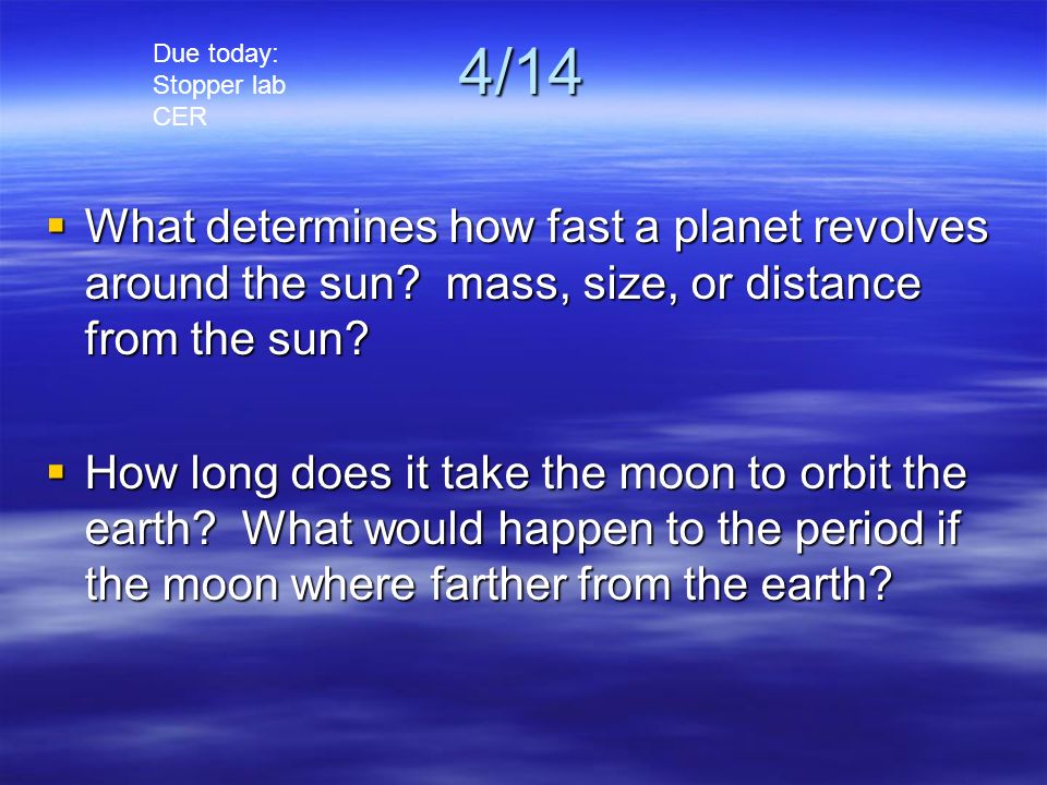 4/14  What determines how fast a planet revolves around the sun.