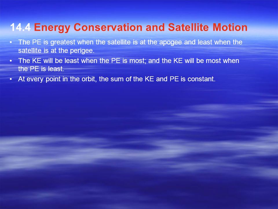 The PE is greatest when the satellite is at the apogee and least when the satellite is at the perigee.