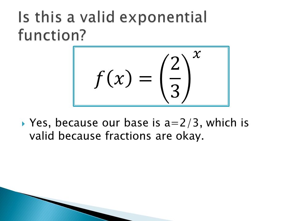  Yes, because our base is a=2/3, which is valid because fractions are okay.